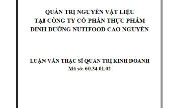 Quản trị nguyên vật liệu tại Công ty cổ phần Thực phẩm dinh dưỡng NutiFood Cao Nguyên
