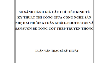 SO SÁNH ĐÁNH GIÁ CÁC CHỈ TIÊU KINH TẾ KỸ THUẬT THI CÔNG GIỮA CÔNG NGHỆ SÀN NHẸ HAI PHƯƠNG TOÀN KHỐI U-BOOT BETON VÀ SÀN SƯỜN BÊ TÔNG CỐT THÉP TRUYỀN THỐNG