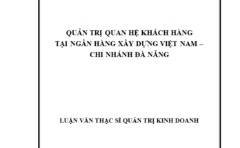 Quản trị quan hệ khách hàng tại Ngân hàng Xây Dựng Việt Nam Chi Nhánh Đà Nẵng