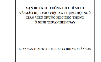Vận dụng tư tưởng Hồ Chí Minh về giáo dục vào việc xây dựng đội ngũ giáo viên trung học phổ thông ở Ninh Thuận hiện nay