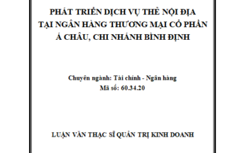 Phát triển dịch vụ thẻ nội địa tại Ngân hàng TMCP Á Châu – Chi nhánh Bình Định