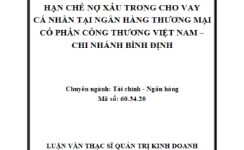 Hạn chế nợ xấu trong cho vay cá nhân tại Ngân hàng Thương mại Cổ phần Công thương Việt Nam – Chi nhánh Bình Định