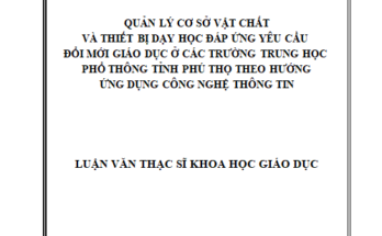 Quản lý cơ sở vật chất và thiết bị dạy học đáp ứng yêu cầu đổi mới giáo dục ở các Trường Trung học phổ thông tỉnh Phú Thọ theo hướng ứng dụng công nghệ thông tin