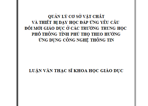 Quản lý cơ sở vật chất và thiết bị dạy học đáp ứng yêu cầu đổi mới giáo dục ở các Trường Trung học phổ thông tỉnh Phú Thọ theo hướng ứng dụng công nghệ thông tin