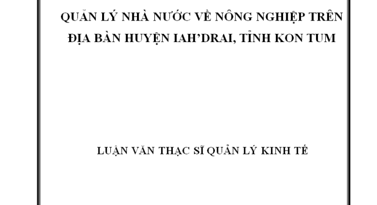 Quản lý nhà nước về nông nghiệp trên địa bàn huyện IaH’Drai tỉnh Kon Tum