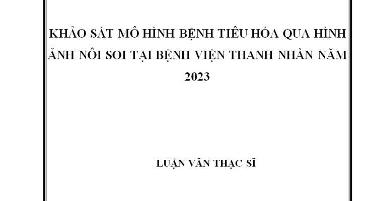 Khảo sát mô hình bệnh tiêu hóa qua hình ảnh nôi soi tại Bệnh viện Thanh Nhàn năm 2023