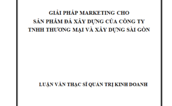 Giải pháp Marketing cho các sản phẩm đá xây dựng của Công ty TNHH TM và XD Sài Gòn