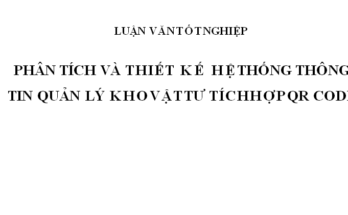 PHÂN TÍCH VÀ THIẾT KẾ HỆ THỐNG THÔNG TIN QUẢN LÝ KHO VẬT TƯ TÍCH HỢP QR CODE