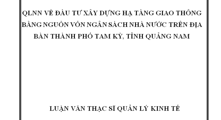 Quản lý nhà nước về đầu tư xây dựng hạ tầng giao thông bằng NVNSNN trên địa bàn thành phố Tam Kỳ
