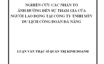 Nghiên cứu các nhân tố ảnh hưởng đến sự tham gia của người lao động tại Công ty TNHH MTV Du lịch Công đoàn Đà Nẵng