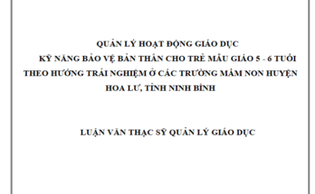 Quản lý hoạt động giáo dục kỹ năng bảo vệ bản thân cho trẻ mẫu giáo 5 - 6 tuổi theo hướng trải nghiệm ở các trường mầm non huyện Hoa Lư