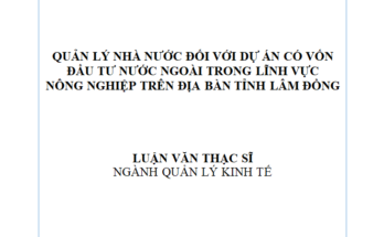 Quản lý nhà nước đối với dự án có vốn đầu tư nước ngoài trong lĩnh vực nông nghiệp trên địa bàn tỉnh Lâm Đồng