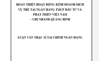 Hoàn thiện hoạt động kinh doanh dịch vụ thẻ tại Ngân hàng TMCP Đầu tư và Phát Triển Việt Nam