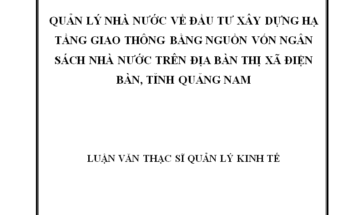 Quản lý nhà nước về đầu tư xây dựng hạ tầng giao thông bằng nguồn vốn Ngân sách nhà nước trên địa bàn thị xã Điện Bàn