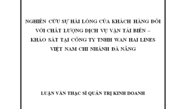 Nghiên cứu sự hài lòng của khách hàng đối với chất lượng dịch vụ vận tải biển – Khảo sát tại công ty TNHH Wan Hai Lines Việt Nam chi nhánh Đà Nẵng