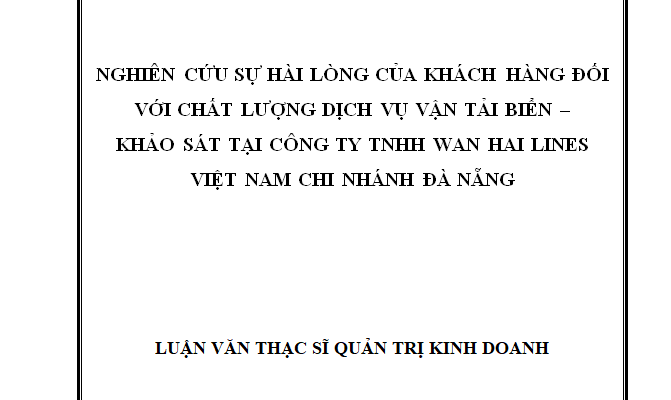 Nghiên cứu sự hài lòng của khách hàng đối với chất lượng dịch vụ vận tải biển – Khảo sát tại công ty TNHH Wan Hai Lines Việt Nam chi nhánh Đà Nẵng