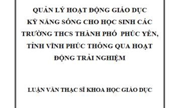 Quản lí hoạt động giáo dục kỹ năng sống cho học sinh các trường THCS thành phố Phúc Yên tỉnh Vĩnh Phúc thông qua hoạt động trải nghiệm
