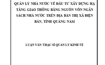 Quản lý nhà nước về đầu tư xây dựng hạ tầng giao thông bằng nguồn vốn Ngân sách nhà nước trên địa bàn thị xã Điện Bàn