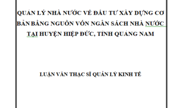 Quản lý Nhà nước về đầu tư xây dựng cơ bản bằng nguồn vốn ngân sách Nhà nước tại huyện Hiệp Đức