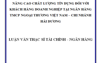 Nâng cao chất lượng tín dụng đối với khách hàng doanh nghiệp tại Ngân hàng TMCP Ngoại thương Việt Nam