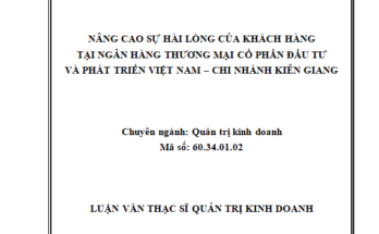 Nâng cao sự hài lòng của khách hàng tại Ngân hàng TMCP Đầu Tư và Phát Triển Việt Nam - Chi Nhánh Kiên Giang