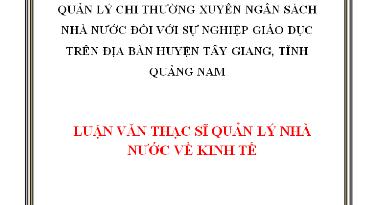 Quản lý chi thường xuyên ngân sách nhà nước đối với sự nghiệp giáo dục trên địa bàn huyện Tây Giang