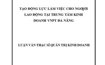 Tạo động lực làm việc cho ngƣời lao động tại Trung tâm Kinh doanh VNPT Đà Nẵng