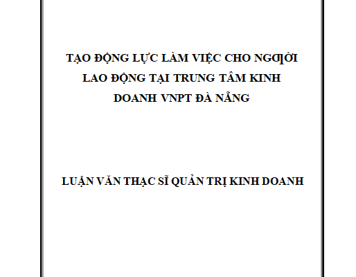 Tạo động lực làm việc cho ngƣời lao động tại Trung tâm Kinh doanh VNPT Đà Nẵng