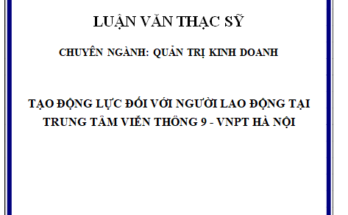 Tạo động lực đối với người lao động tại Trung tâm viễn thông 9 - VNPT Hà Nội