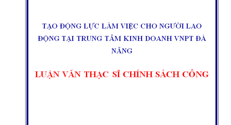 Tạo động lực làm việc cho người lao động tại Trung tâm Kinh doanh VNPT Đà Nẵng.