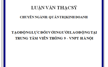 Tạo động lực đối với người lao động tại Trung tâm viễn thông 9 - VNPT Hà Nội