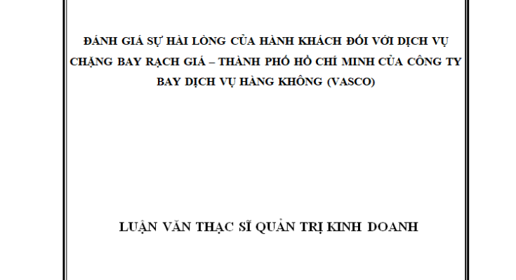 Đánh giá sự hài lòng của hành khách đối với dịch vụ chặng bay Rạch Giá – Thành phố Hồ Chí Minh của Công ty Bay dịch vụ Hàng không (VASCO)