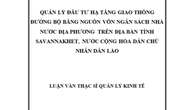 Quản lý đầu tư xây dựng hạ tầng giao thông đường bộ bằng nguồn vốn ngân sách nhà nước địa phương trên địa bàn tỉnh Savannakhet