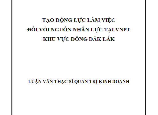 Tạo động lực làm việc đối với nguồn nhân lực tại VNPT khu vực Đông Đắk Lắk