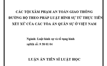 CÁC TỘI XÂM PHẠM AN TOÀN GIAO THÔNG ĐƯỜNG BỘ THEO PHÁP LUẬT HÌNH SỰ TỪ THỰC TIỄN XÉT XỬ CỦA CÁC TÒA ÁN QUÂN SỰ Ở VIỆT NAM
