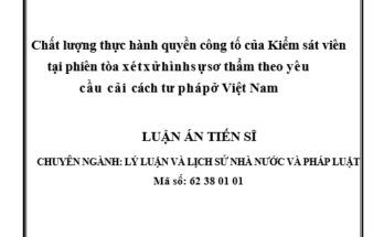 CHẤT LƯỢNG THỰC HÀNH QUYỀN CÔNG TỐ CỦA KIỂM SÁT VIÊN TẠI PHIÊN TÒA XÉT XỬ HÌNH SỰ SƠ THẨM THEO YÊU CẦU CẢI CÁCH TƯ PHÁP Ở VIỆT NAM