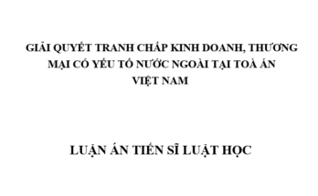Giải quyết tranh chấp kinh doanh thương mại có yếu tố nước ngoài tại Toà án Việt Nam
