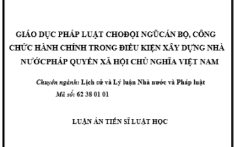 GIÁO DỤC PHÁP LUẬT CHO ĐỘI NGŨ CÁN BỘ CÔNG CHỨC HÀNH CHÍNH TRONG ĐIỀU KIỆN XÂY DỰNG NHÀ NƯỚC PHÁP QUYỀN XÃ HỘI CHỦ NGHĨA VIỆT NAM