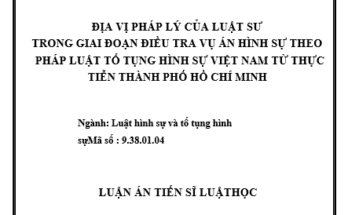 Địa vị pháp lý của Luật sư trong giai đoạn điều tra vụ án hình sự theo pháp luật tố tụng hình sự Việt Nam từ thực tiễn Thành phố Hồ Chí Minh