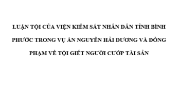 LUẬN TỘI CỦA VIỆN KIỂM SÁT NHÂN DÂN TỈNH BÌNH PHƯỚC TRONG VỤ ÁN NGUYỄN HẢI DƯƠNG VÀ ĐỒNG PHẠM VỀ TỘI GIẾT NGƯỜI CƯỚP TÀI SẢN
