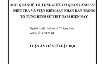 Mối quan hệ tố tụng giữa Cơ quan Cảnh sát điều tra và Viện kiểm sát nhân dân trong tố tụng hình sự Việt Nam hiện nay