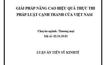 GIẢI PHÁP NÂNG CAO HIỆU QUẢ THỰC THI PHÁP LUẬT CẠNH TRANH CỦA VIỆT NAM