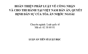 Hoàn thiện pháp luật về công nhận và cho thi hành tại Việt Nam bản án quyết định dân sự của Tòa án nước ngoài