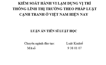 Kiểm soát hành vi lạm dụng vịtrí thống lĩnh thị trường theo pháp luật cạnh tranh ở Việt Nam hiện nay