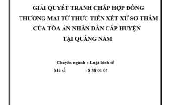Giải quyết tranh chấp hợp đồng thương mại từ thực tiễn xét xử sơ thẩm của Tòa án nhân dân cấp huyện tại Quảng Nam