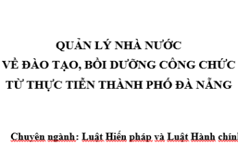 Quản lý nhà nước về đào tạo, bồi dưỡng công chức từ thực tiễn thành phố Đà Nẵng