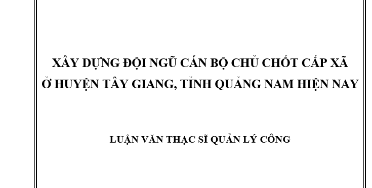 Xây dựng đội ngũ cán bộ chủ chốt cấp xã ở huyện Tây Giang, tỉnh Quảng Nam hiện nay