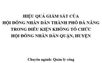 HIỆU QUẢ GIÁM SÁT CỦA HỘI ĐỒNG NHÂN DÂN THÀNH PHỐ ĐÀ NẴNG TRONG ĐIỀU KIỆN KHÔNG TỔ CHỨC HỘI ĐỒNG NHÂN DÂN QUẬN, HUYỆN