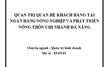 Quản trị quan hệ khách hàng tại Ngân hàng Nông nghiệp và Phát triển Nông thôn