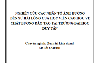 Nghiên cứu các nhân tố ảnh hưởng đến sự hài lòng của Học viên cao học về chất lượng đào tạo